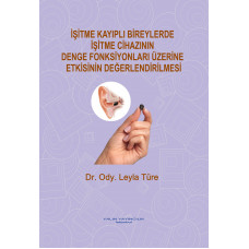 İŞİTME KAYIPLI BİREYLERDE İŞİTME CİHAZININ DENGE FONKSİYONLARI ÜZERİNE ETKİSİNİN DEĞERLENDİRİLMESİ (Dr. Ody. LEYLA TÜRE)