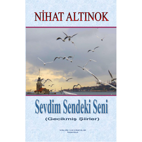 SEVDİM SENDEKİ SENİ -Gecikmiş Şiirler- (NİHAT ALTINOK) 