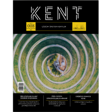 KENT (Çözüm Üreten Kentler Dergisi, Sayı: 008, Mayıs-Ağustos 2022)