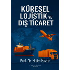 KÜRESEL LOJİSTİK VE DIŞ TİCARET (Prof. Dr. HALİM KAZAN)