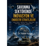 SAVUNMA SEKTÖRÜNDE İNOVASYON VE ENDÜSTRİ STRATEJİLERİ (Prof. Dr. HALİM KAZAN)