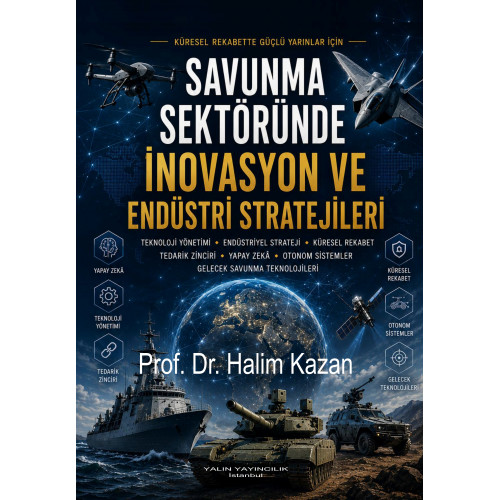 SAVUNMA SEKTÖRÜNDE İNOVASYON VE ENDÜSTRİ STRATEJİLERİ (Prof. Dr. HALİM KAZAN)