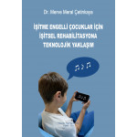 İŞİTME ENGELLİ ÇOCUKLAR İÇİN İŞİTSEL REHABİLİTASYONA TEKNOLOJİK YAKLAŞIM (Dr. MERVE MERAL ÇETİNKAYA)