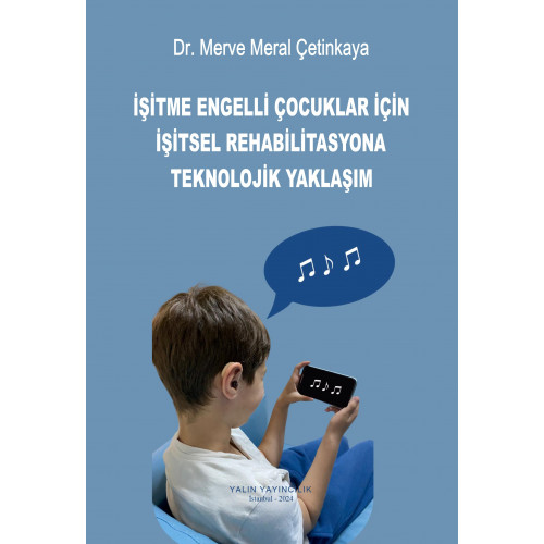 İŞİTME ENGELLİ ÇOCUKLAR İÇİN İŞİTSEL REHABİLİTASYONA TEKNOLOJİK YAKLAŞIM (Dr. MERVE MERAL ÇETİNKAYA)