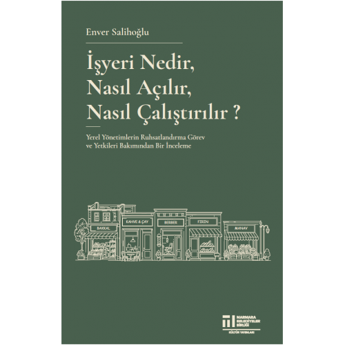 İŞYERİ NEDİR, NASIL AÇILIR, NASIL ÇALIŞTIRILIR? (ENVER SALİHOĞLU) İŞYERİ NEDİR, NASIL AÇILIR, NASIL ÇALIŞTIRILIR? (ENVER SALİHOĞLU)