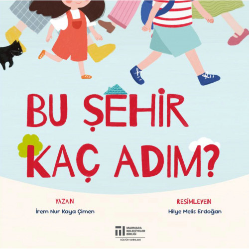 BU ŞEHİR KAÇ ADIM? (Yazan: İREM NUR KAYA ÇİMEN / Resimleyen: HİLYE MELİS ERDOĞAN) BU ŞEHİR KAÇ ADIM? (Yazan: İREM NUR KAYA ÇİMEN / Resimleyen: HİLYE MELİS ERDOĞAN)